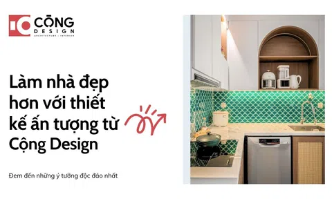 Cộng Design: Công ty thiết kế thi công nội thất trọn gói uy tín hàng đầu tại TP Hồ Chí Minh